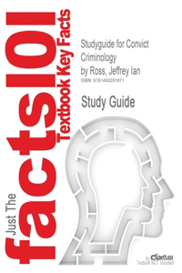 Studyguide for Convict Criminology by Ross, Jeffrey Ian, ISBN 9780534574338