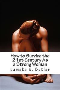 How to Survive the 21st Century As a Strong Woman