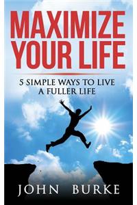 Maximize Your Life