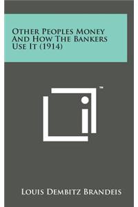 Other Peoples Money and How the Bankers Use It (1914)