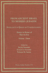 From Ancient Israel to Modern Judaism: Intellect in Quest of Understanding Vol. 3