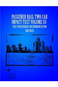 Passenger Rail Two-Car Impact Test Volume III Test Procedures Instrumentation and Data