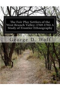 The Fair Play Settlers of the West Branch Valley