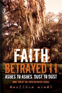 Faith Betrayed II - Ashes to Ashes, Dust to Dust