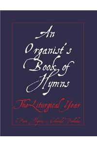 An Organist's Book of Hymns: The Liturgical Year 3 Part Hymns & Choral Preludes