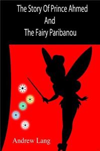 Story Of Prince Ahmed And The Fairy Paribanou