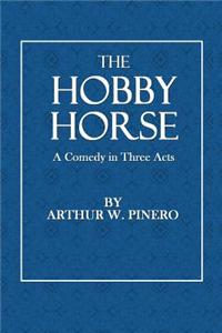 The Hobby Horse: A Comedy in Three Acts