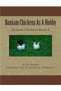 Bantam Chickens As A Hobby