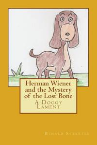 Herman Wiener and the Mystery of the Lost Bone: A Doggy Lament