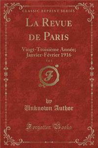 La Revue de Paris, Vol. 1: Vingt-TroisiÃ¨me AnnÃ©e; Janvier-FÃ©vrier 1916 (Classic Reprint)
