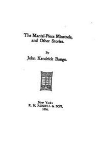 The mantel-piece minstrels and other stories