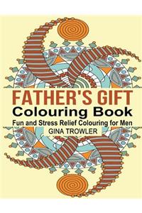 Father's Gift Colouring Book: Fun and Stress Relief Colouring for Dads on Father's Day, Birthday, Christmas Day and Other Occasions: Perfect Colouring Gift for Special Men and Fathers Everywhere