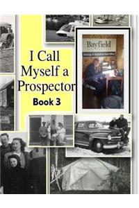 I Call Myself a Prospector Book Three