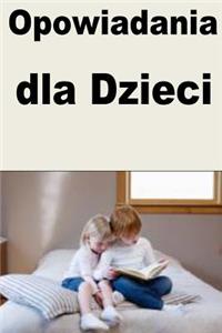 Opowiadania Dla Dzieci