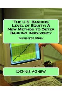 U.S. Banking Level of Equity: A New Method to Deter Banking Insolvency