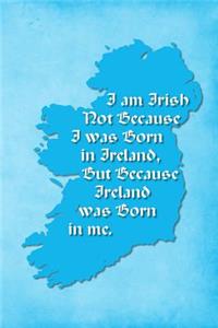Vintage Irish Sayings Journal - I Am Irish, Not Because I Was Born in Ireland, But Because Ireland Was Born In Me (Light Blue)