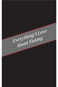 Everything I Love About Fisting
