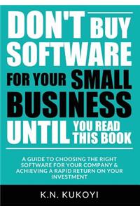 Don't Buy Software For Your Small Business Until You Read This Book