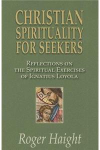 Christian Spirituality for Seekers: Reflections on the Spiritual Exercises of Ignatius Loyola