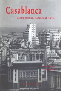 Casablanca: Colonial Myths and Architectural Ventures