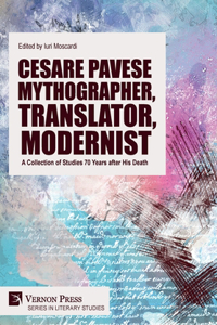 Cesare Pavese Mythographer, Translator, Modernist