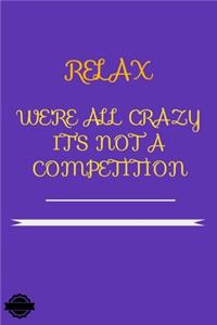 Relax We're All Crazy It's Not a Competition