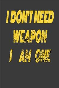 i dont weapon i am one