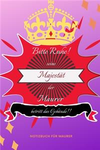 Bitte Ruhe! Seine Majestät Der Maurer Betritt Das Gebäude!!