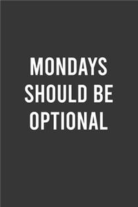 Mondays Should Be Optional - Funny Notebook, Personal Journal With Funny Saying on Cover, Humorous Gag Gift Idea for Coworkers/Friends/Family