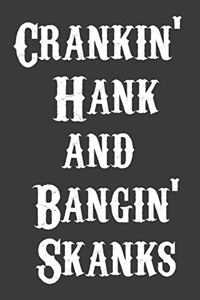 Crankin' Hank and Bangin' Skanks Journal - Notebook Funny Office Notebook/Journal For Women/Men/Boss/Coworkers/Colleagues/Students
