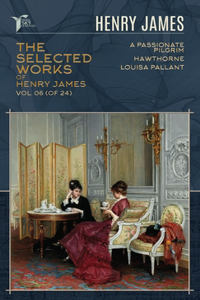 The Selected Works of Henry James, Vol. 06 (of 24)