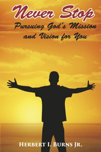 Never Stop-Pursuing God's Mission and Vision for You
