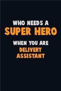 Who Need A SUPER HERO, When You Are Delivery Assistant