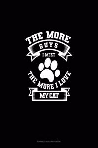 The More Guys I Meet The More I Love My Cat
