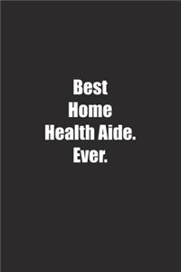 Best Home Health Aide. Ever.