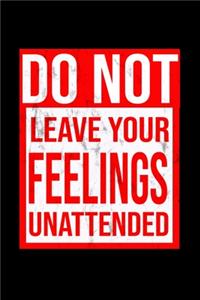 Do Not Leave Your Feelings Unattended