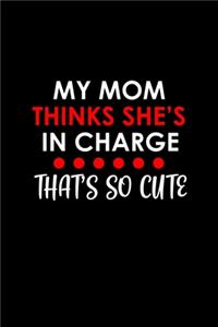 My mom thinks she's in charge that's so cute