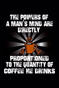 The Powers Of A Man's Mind Are Directly Proportioned To The Quality Of Coffee He Drinks