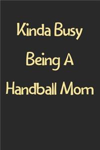 Kinda Busy Being A Handball Mom