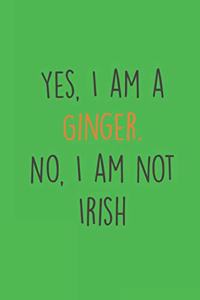 Yes, I am a Ginger. No, I am not Irish