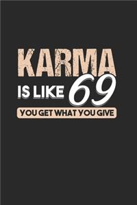 Karma is 69 You get what you give