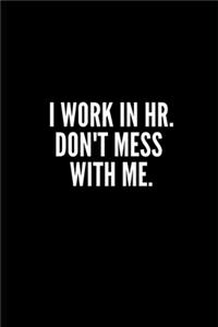 I Work in HR Don't Mess Whit Me