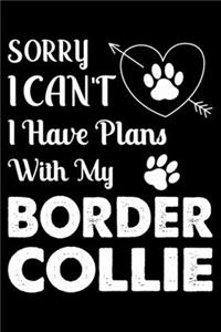 Sorry, I Can't. I Have Plans With My Border Collie