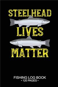 Steelhead Lives Matter Fishing Log Book 120 Pages