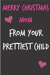 Merry Christmas Mom From Your Prettiest Child