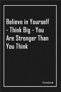 Believe in Yourself - Think Big - You Are Stronger Than You Think