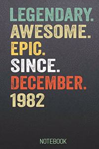 LEGENDARY AWESOME EPIC SINCE December 1982 notebook: Birthday Gift For Who Born in December Blank Lined Notebook And Journal with 6x9 Inch 120 Pages