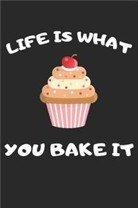 Life Is What You Bake It