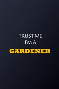 Trust Me I'm A Gardener Notebook - Funny Gardener Gift
