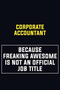 Corporate Accountant Because Freaking Awesome Is Not An Official Job Title